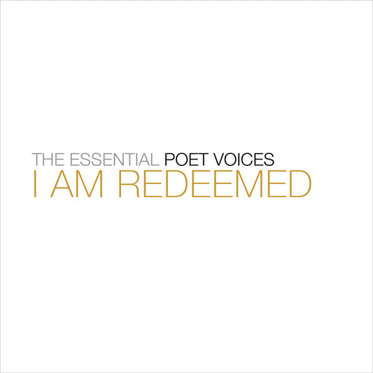 The Essential Poet Voices - I Am Redeemed